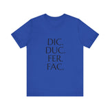 Dic, Duc, Fer, Fac Tee
