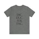 Dic, Duc, Fer, Fac Tee