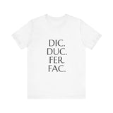 Dic, Duc, Fer, Fac Tee