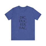 Dic, Duc, Fer, Fac Tee