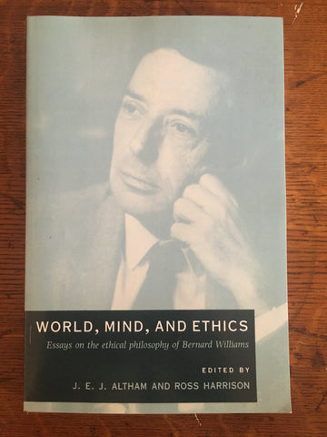 World, Mind, and Ethics: Essays on the Ethical Philosophy of Bernard Williams