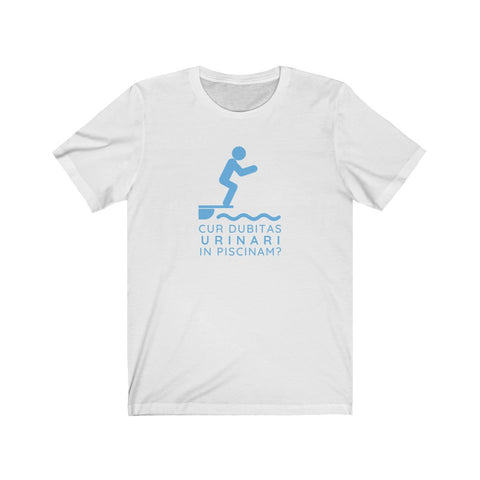 Cur Dubitas Urinari in Piscinam? Short Sleeve Tee