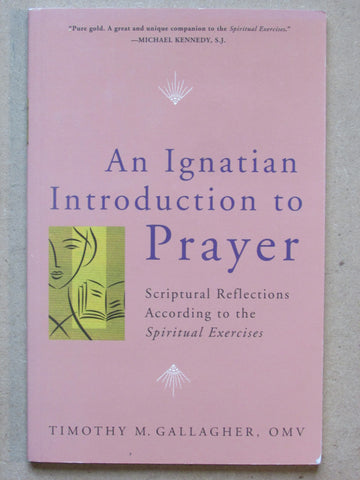 An Ignatian Introduction to Prayer: Scriptural Reflections According to the Spiritual Exercises