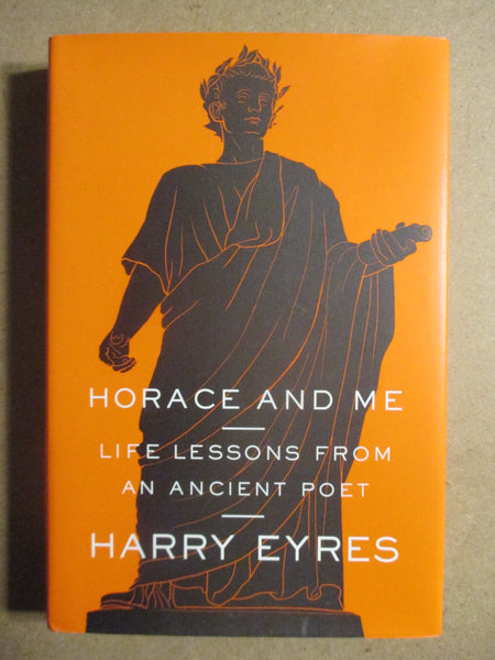 Horace and Me: Life Lessons from an Ancient Poet by Harry Eyres – review, Poetry