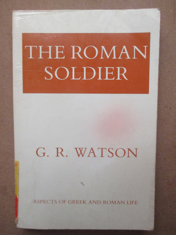The Roman Soldier: Aspects of Greek and Roman Life