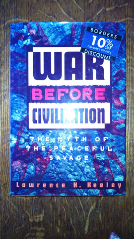 War Before Civilization: The Myth of the Peaceful Savage