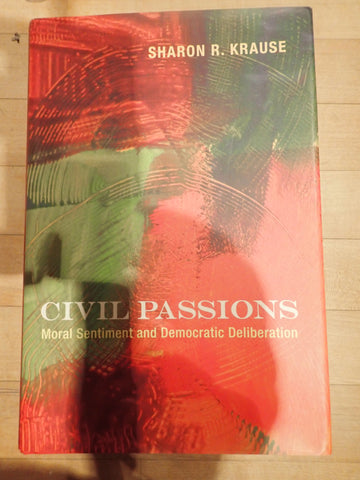 Civil Passions: Moral Sentiment and Democratic Deliberation