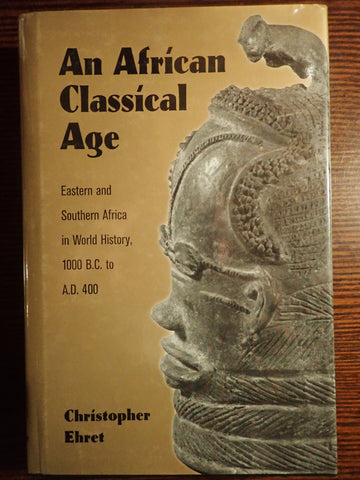 An African Classical Age: Eastern and Southern Africa in World History, 1000 B.C. to A.D. 400