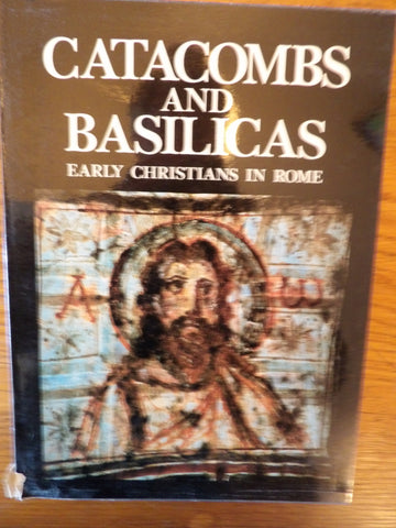 Catacombs and Basilicas: Early Christians in Rome