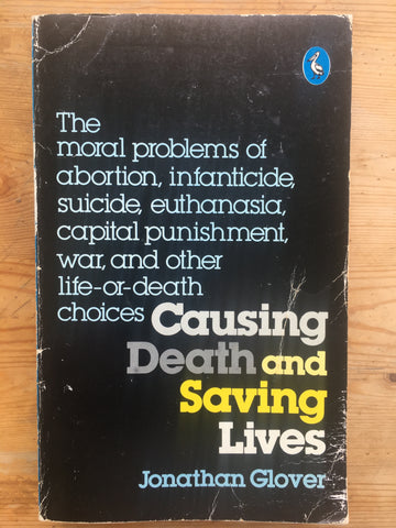 Causing Death and Saving Lives: The Moral Problems of Abortion, Infanticide, Suicide, Euthanasia, Capital Punishment, War, and Other Life-or-death Choices
