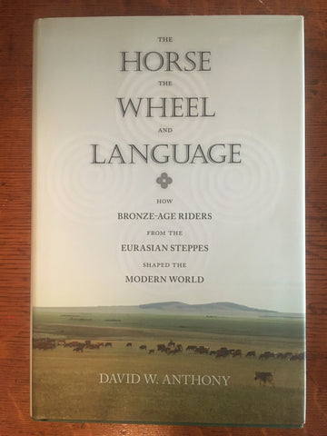 The Horse The Wheel and Language: How Bronze-Age Riders From the Eurasian Steppes Shaped the Modern World
