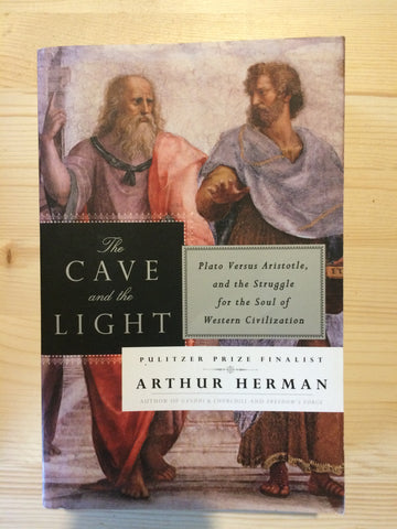 The Cave and the Light: Plato Versus Aristotle and the Struggle for the Soul of Western Civilization