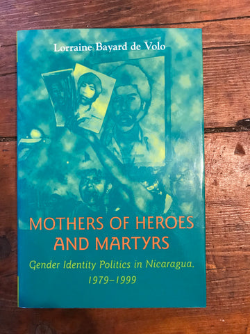 Mothers of Heroes and Martyrs: Gender Identity Politics in Nicaragua, 1979-1999