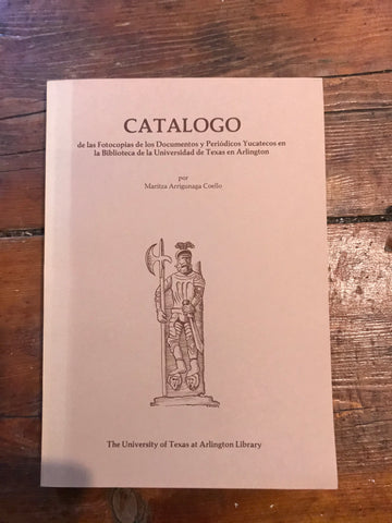 Catalogo de las Fotocopias de los Documentos y Periodicos Yucatecos en la Biblioteca de la Universidad de Texas en Arlington