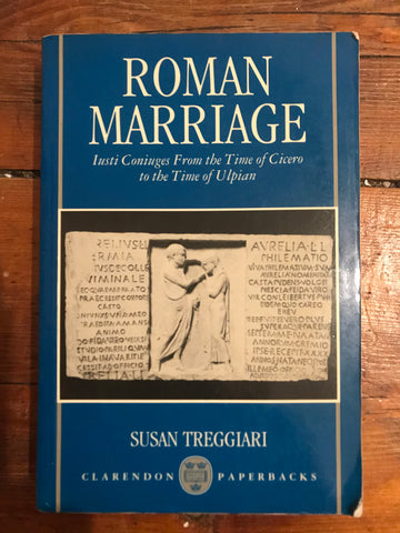 Roman Marriage: Iusti Coniuges From the Time of Cicero to the Time of Ulpian