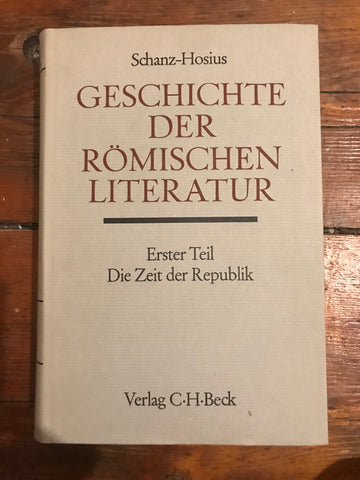 Geschichte Der Roemischen Literatur: Erstel Teil: Die Zeit der Republik [Schanz-Hosius]