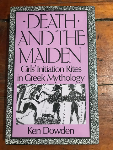 Death and the Maiden: Girls' Initiation Rites in Greek Mythology