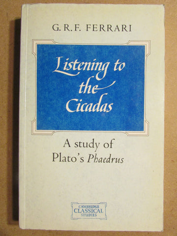 Listening to the Cicadas: A study of Plato's Phaedrus