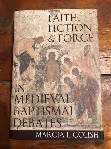 Faith, Fiction, and Force In Medieval Baptismal Debates