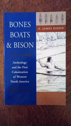 Bones, Boats & Bison: Archeology and the First Colonization of Western North America
