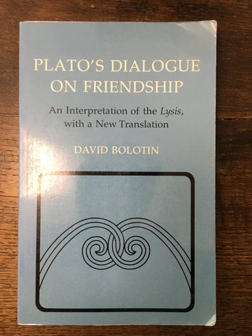 Plato's Dialogue on Friendship: An Interpretation of the Lysis, with a New Translation