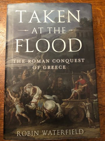 Taken at the Flood: the Roman Conquest of Greece