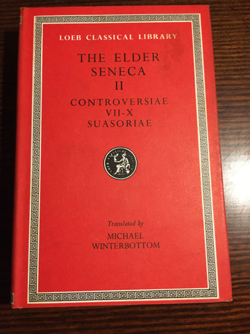 The Elder Seneca: Controversiae VII - X, Suasoriae [Loeb]