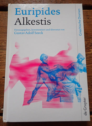 Euripides' Alkestis Herausgegeben, Kommentiert und Uebersetzt