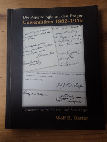 Die Aegyptologie an den Prager Universitaeten 1882-1945: Gesammelte Aufsaetze und Vortraege