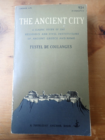 The Ancient City: A Classic Study of the Religious and Civil Institutions of Ancient Greece and Rome