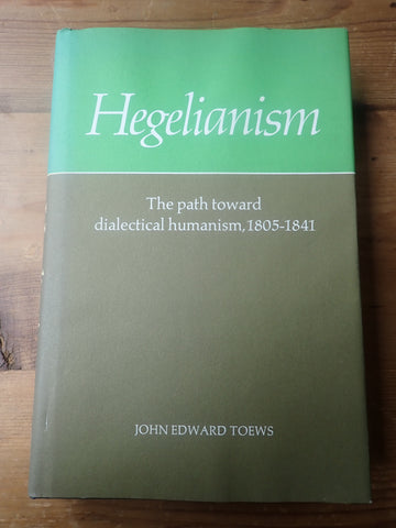 Hegelianism: The path toward dialectical humanism, 1805-1841