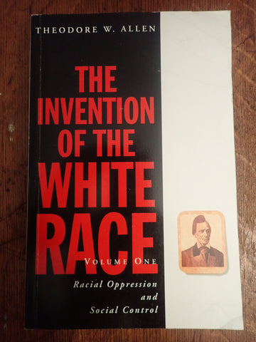 The Invention of the White Race: Volume One: Oppression and Social Control