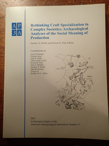 Rethinking Craft Specialization in Complex Societies: Archaeological Analyses of the Social Meaning of Production