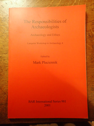The Responsibilities of Archaeologists: Archaeology and Ethics