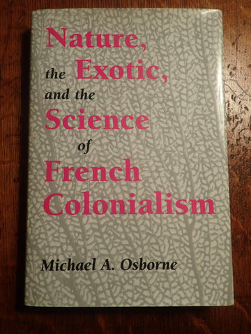 Nature, the Exotic, and the Science of French Colonialism