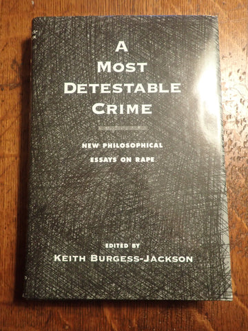 A Most Destestable Crime: New Philosophical Essays On Rape