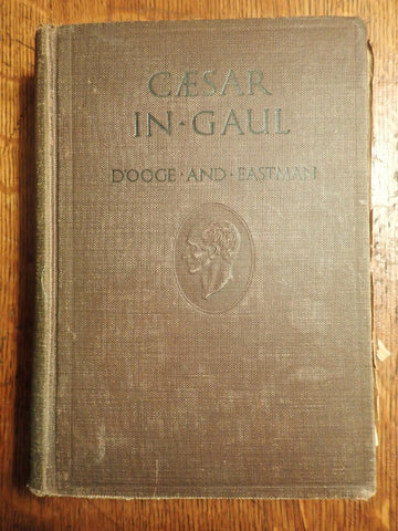 Caesar In Gaul and Selections from the Third Book of the Civil War