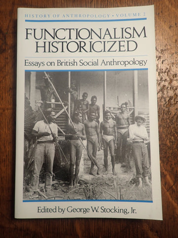 History of Anthropology, Vol 2. Functionalism Historicized: Essays on British Social Anthropology