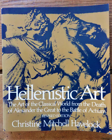 Hellenistic Art: The Art of the Classical World from the Death of Alexander the Great to the Battle of Actium