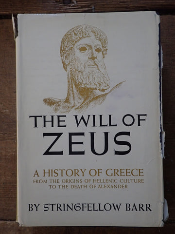 The Will of Zeus: A History of Greece from the Origins of the Hellenic Culture to the Death of Alexander