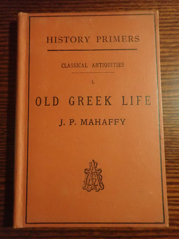 Classical Antiquities I. Old Greek Life (History Primers)