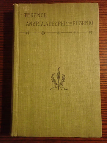 Three of the Comedies of Terence: Andria, Adelphi and Phormio