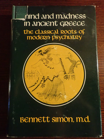 Mind and Madness in Ancient Greece: The Classical Roots of Modern Psychiatry