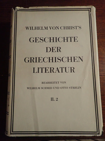 Wilhelm von Christ's Geschichte der Griechischen Literatur Zweiter Tiel Zweiter Haelfte