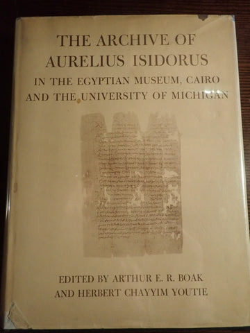 The Archive of Aurelius Isidorus In the Egyptian Museum, Cairo and the University of Michigan
